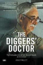 The Diggers' Doctor: The Fortunate Life of Col. Donald Beard, am, Rfd, Ed (Retd)