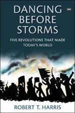 Dancing Before Storms: Five Revolutions That Made Today's World