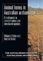 Animal Bones in Australian Archaeology: A Field Guide to Common Native and Introduced Species