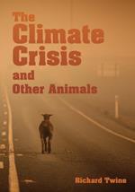 The Climate Crisis and Other Animals (hardback)