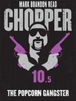 The Popcorn Gangster: Chopper 10.5