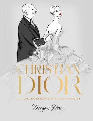 Christian Dior: The Illustrated World of a Fashion Master - Megan Hess -  Libro in lingua inglese - Hardie Grant Books - | laFeltrinelli