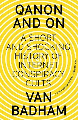 QAnon and On: A Short and Shocking History of Internet Conspiracy Cults - Van Badham - cover