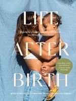 Life After Birth: A Guide to Prepare, Support and Nourish You Through Motherhood