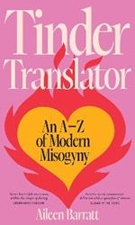 Tinder Translator: An A-Z of Modern Misogyny