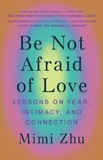 Be Not Afraid of Love: Lessons on Fear, Intimacy and Connection