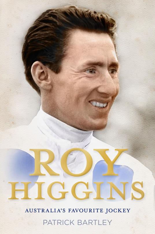 Roy Higgins: Australia's Favourite Jockey