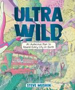 Ultrawild: An Audacious Plan for Rewilding Every City on Earth