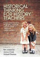 Historical Thinking for History Teachers: A new approach to engaging students and developing historical consciousness