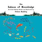 The Salmon of Knowledge: An Irish Folktale Retold and Illustrated by Celina Buckley