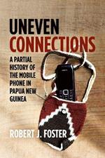 Uneven Connections: A Partial History of the Mobile Phone in Papua New Guinea