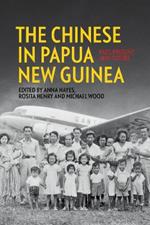 The Chinese in Papua New Guinea: Past, Present and Future