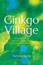 Ginkgo Village: Trauma and Transformation in Rural China