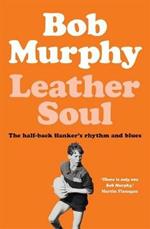 Leather Soul: A Half-back Flanker's Rhythm and Blues