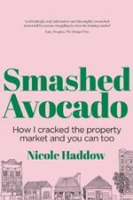 Smashed Avocado: How I Cracked the Property Market and You Can Too