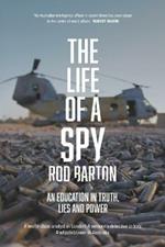 The Life of a Spy; An Education in Truth, Lies and Power