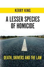 A Lesser Species of Homicide: Death, drivers and the law