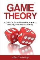 Game Theory: A Beginner's Guide to Game Theory Mathematics, Strategy & Decision-Making