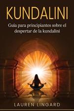 Kundalini: Guia para principiantes sobre el despertar de la kundalini