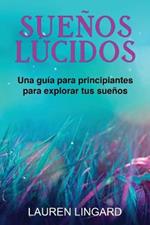 Suenos Lucidos: Una guia para principiantes para explorar tus suenos