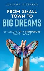 From Small Town to Big Dreams: 50 Lessons from a Prosperous Digital Nomad