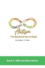 Autism: The Big Book Set of Help: Book Three: ABA and the Alternatives