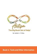 Autism: The Big Book Set of Help: Book Four: Useful Tools and Other Information