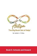 Autism: The Big Book Set of Help: Book Five: Schools and Onward