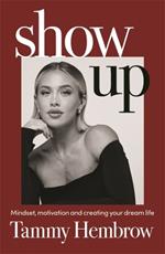 Show Up: Mindset, motivation and creating your dream life