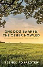 One Dog Barked, The Other Howled: A Meditation on Several Lives of a Minor American Writer