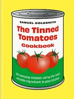 The Tinned Tomatoes Cookbook: 100 everyday recipes using the most versatile ingredient in your kitchen