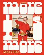 More Is More: Get Loose in the Kitchen: A Cookbook