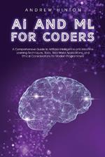 AI and ML for Coders: A Comprehensive Guide to Artificial Intelligence and Machine Learning Techniques, Tools, Real-World Applications, and Ethical Considerations for Modern Programmers