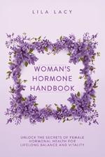 Woman's Hormone Handbook: Unlock the Secrets of Female Hormonal Health for Lifelong Balance and Vitality