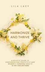 Harmonize and Thrive: A Holistic Guide to Synchronizing Your Cycle and Women's Hormone Health (2-in-1 Collection)