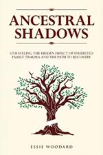 Ancestral Shadows: Unraveling the Hidden Impact of Inherited Family Trauma and the Path to Recovery