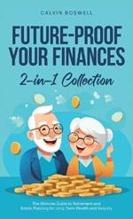 Future-Proof Your Finances: The Ultimate Guide to Retirement and Estate Planning for Long-Term Wealth and Security (2-in-1 Collection)