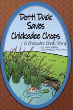 Dotti Duck Saves Chickadee Chops: A Chickadee Chalk Story