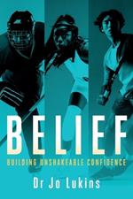 Belief: Building Unshakeable Confidence