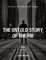 The Untold Story of the FBI: Archives of a Wall Street Analyst: DOJ