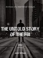 The Untold Story of the FBI: Archives of a Wall Street Analyst: DOJ