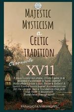 Majestic Mysticism a Celtic Tradition: Chronicle XV11