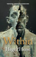 Within: AI Translations of The Preface to the Phenomenology of Spirit by Georg Wilhelm Friedrich Hegel and Siddartha by Hermann Hesse in One Volume