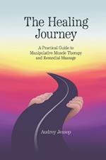 The Healing Journey: A Practical Guide to Manipulative Muscle Therapy and Remedial Massage