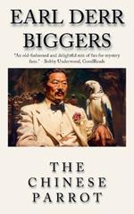 The Chinese Parrot: The Earl Derr Biggers CHAN! Detective Fiction Series