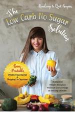 The Low Carb No Sugar Solution: How to Carb Detox with 38 Keto and Paleo Diet Friendly Recipes