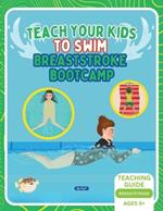 Teach Your Kids To Swim Breaststroke Bootcamp: Teaching Guide For Swimming Teachers & Parents