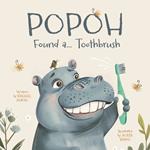 Popoh Found a... Toothbrush: A Fun Adventure on How to Brush Your Teeth