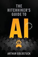 The Hitchhiker's Guide to AI: A Handbook for All