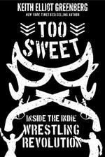 Too Sweet: Inside the Indie Wrestling Revolution